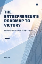 The Entrepreneur's Roadmap to Victory Annabella Sossoe