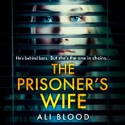 The Prisoner’s Wife: Uncover the chilling truth in this gripping and addictive thriller Ali Blood
