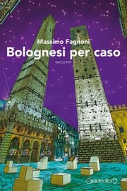 Bolognesi per caso Massimo Fagnoni