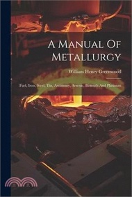 10027.A Manual Of Metallurgy: Fuel, Iron, Steel, Tin, Antimony, Arsenic, Bismuth And Platinum