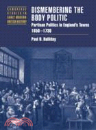 29657.Dismembering the Body Politic：Partisan Politics in England's Towns, 1650–1730