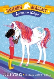 Unicorn Academy #8: Ariana and Whisper Julie Sykes