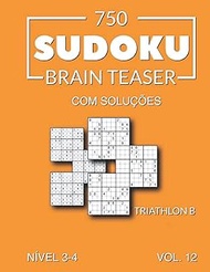 750 Sudoku Brain Teaser Triathlon B com soluções Nível 3-4 Vol. 12 (Portuguese Edition)