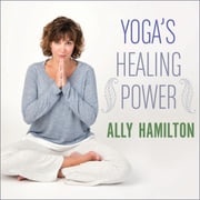 Yoga's Healing Power Ally Hamilton