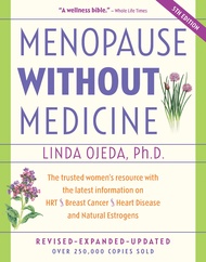 Menopause Without Medicine: The Trusted Women's Resource with the Latest Information on HRT, Breast Cancer, Heart Disease, and Natural Estrogens