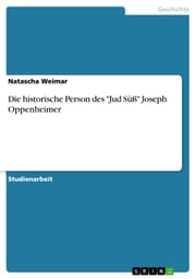 Die historische Person des 'Jud Süß' Joseph Oppenheimer Natascha Weimar