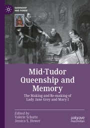 Mid-Tudor Queenship and Memory Valerie Schutte