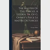 The Master Of The Forges, A Literal Tr. Of G. Ohnet’s Piece Le Maître De Forges