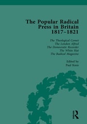 The Popular Radical Press in Britain, 1811-1821 Vol 6 Paul Keen