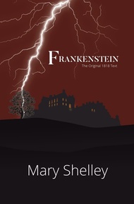 Frankenstein the Original 1818 Text (Reader's Library Classics) Frankenstein the Original 1818 Text 