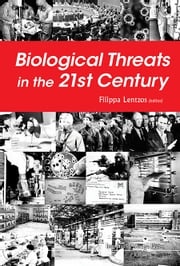 Biological Threats In The 21st Century: The Politics, People, Science And Historical Roots Filippa Lentzos