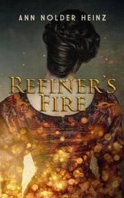 Refiner's Fire Ann Nolder Heinz