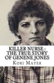 Killer Nurse : The True Story of Genene Jones Kori Mayer