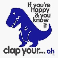 AK Brilliant Funny Dino.If Your Happy and You Know it clap Your .oh Vinyl Sticker Decal for car | Va