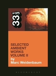Aphex Twin's Selected Ambient Works Volume II Marc Weidenbaum