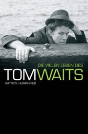 Die Vielen Leben des Tom Waits Patrick Humphries