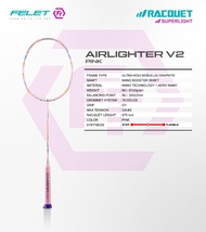 FELET AIRLIGHTER 58 9U 58 gram / AIRLIGHTER 58 VERSION 2 8U 67gram Badminton Racket 100% Original by