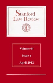 Stanford Law Review: Volume 64, Issue 4 - April 2012 Stanford Law Review
