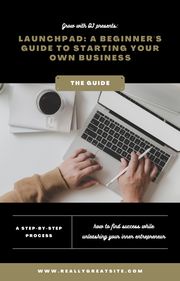 Launchpad: A Beginner's Guide to Starting Your Own Business Grow with DJ
