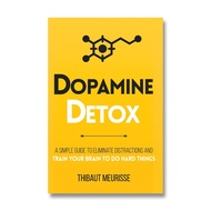 Dopamine Detox: A Short Guide To Eliminate Distractions And Train Your Brain To Do Hard Things