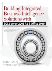 Building Integrated Business Intelligence Solutions with SQL Server 2008 R2 &amp; Office 2010 Philo Janus