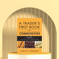 Trade's First Book On Commodities by Carley Garner
