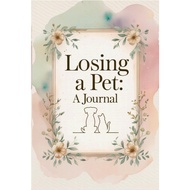 Losing a Pet: A Journal: A Guided Grief Diary for Healing After the Loss of a Beloved Pet
