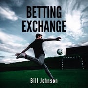 BETTING EXCHANGE Strategies to win with sport bets BILL JOHNSON