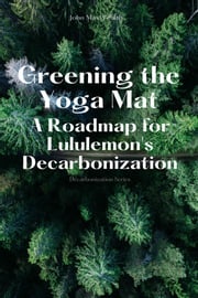 Greening the Yoga Mat - A Roadmap for Lululemon's Decarbonization John MaxWealth