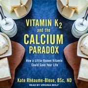 Vitamin K2 and the Calcium Paradox Kate Rhéaume-Bleue, BSc., ND