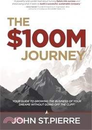 The $100M Journey: Your Guide to Growing the Business of Your Dreams without Going off the Cliff