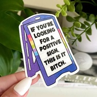Waterproof Sticker "If you're looking for a positive sign, this is it bch" - cute Sticker M000346-22