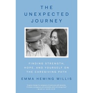 The Unexpected Journey: Finding Strength, Hope, and Yourself on the Caregiving Path by Emma Heming W