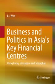 Business and Politics in Asia's Key Financial Centres J. J. Woo