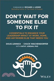 50057.Don't Wait for Someone Else to Fix It: 8 Essentials to Enhance Your Leadership Impact at Work, Home, and Anywhere Else That Needs You