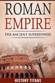 ROMAN EMPIRE: The Ancient Superpower History Titans