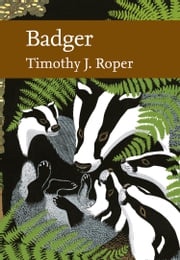 Badger (Collins New Naturalist Library, Book 114) Timothy J. Roper