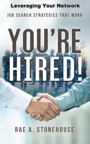 You're Hired! Leveraging Your Network Rae A. Stonehouse