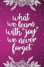 What We Learn With Joy We Never Forget: Funny Teacher Quote Notebook, Teacher Daily Planner, Teacher