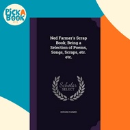 Ned Farmer's Scrap Book; Being a Selection of Poems, Songs, Scraps, Etc. Etc. by Edward Farmer (hard