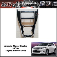 Android Player Casing 10'' for Toyota Harrier 2015