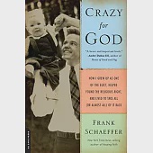 Crazy for God: How I Grew Up as One of the Elect, Helped Found the Religious Right, and Lived to Take All (or Almost All) of It Back