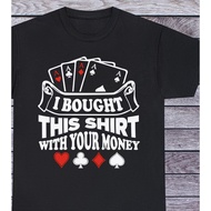 I Bought This Shirt With Your Money T Shirt, Vintage Poker Old School Clothing