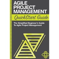 Agile Project Management QuickStart Guide: A Simplified Beginners Guide To Agile Project Management 