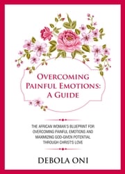 Overcoming Painful Emotions: A Guide Debola Oni