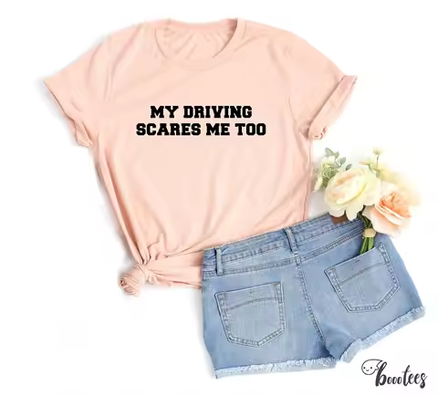 My Driving Scares Me Too T Shirt Idea Present Bad Driver Sarcastic Sarcasm Cars Trucks Race Racing T