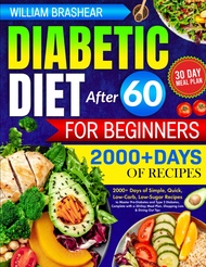Diabetic Diet After 60 for Beginners: 2000+ Days of Simple, Quick, Low-Carb, Low-Sugar Recipes to Ma