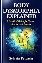 Body Dysmorphia Explained: A Practical Guide for Teens, Adults, and Parents