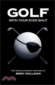3273.Golf with Your Eyes Shut: The Revolutionary Method of Birdy Mulligan