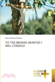 To the Broken Hearted I Will Console